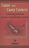 Canoe and Camp Cookery: A Practical Cook Book
