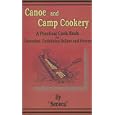 Canoe and Camp Cookery: A Practical Cook Book