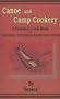 Canoe and Camp Cookery: A Practical Cook Book for Canoeists, Corinthian Sailors and Outers