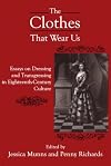 The Clothes That Wear Us: Essays on Dressing and Transgressing in Eighteenth-Century Culture