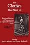 The Clothes That Wear Us: Essays on Dressing and Transgressing in Eighteenth-Century Culture