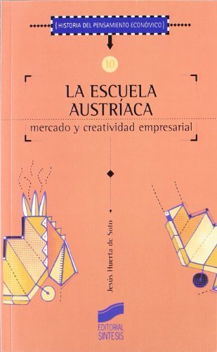La Escuela Austríaca. Mercado y creatividad empresarial (Historia del pensamiento económico) (Spanish Edition)