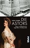 Die Astors: Glanz und Elend einer legend&auml;ren Gelddynastie - Katja Doubek