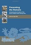 Presenting the Romans : interpreting the frontiers of the Roman Empire World Heritage Site