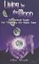 Living by the Moon: A Practical Guide for Choosing the Right Time