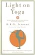 Light on Yoga: The Bible of Modern Yoga...