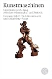 Kunstmaschinen. Spielr�ume des Sehens zwischen Wissenschaft und �sthetik - Andreas Mayer
