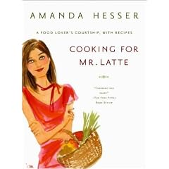 Cooking for Mr. Latte: A Food Lover's Courtship, with Recipes