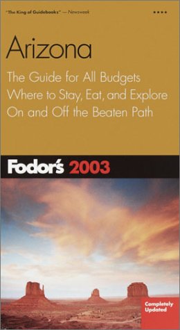 City Travel Guides Discounted  Books : Fodor's Arizona 2003: The Guide for All Budgets, Where to Stay, Eat, and Explore On and Off the Beaten Path