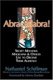 Abracadabra: SECRET METHODS MAGICIANS AND OTHERS USE TO DECEIVE THEIR AUDIENCE