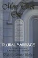 More Than One: Plural Marriage, A Sacred Heritage - A Promise For Tomorrow