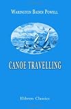Canoe Travelling: Log of a Cruise on the Baltic, and Practical Hints on Building and Fitting Canoes: With twenty-four illustrations and the map