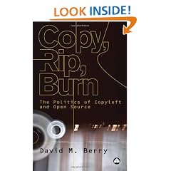 Copy, Rip, Burn: The Politics of Copyleft and Open Source: The Politics of Open Source