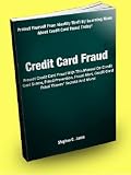 Credit Card Fraud; Prevent Credit Card Fraud With This Manual On Credit Card Scams, Fraud Prevention, Fraud Alert, Credit Card Fraud Thieves' Secrets, And More!