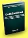 Credit Card Fraud; Prevent Credit Card Fraud With This Manual On Credit Card Scams, Fraud Prevention, Fraud Alert, Credit Card Fraud Thieves' Secrets, And More!