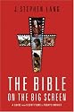 Bible on the Big Screen, The: A Guide from Silent Films to Today's Movies