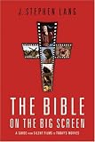 Bible on the Big Screen, The: A Guide from Silent Films to Today's Movies