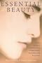 Essential Beauty: Using Nature's Essential Oils to Rejuvenate, Replenish, and Revitalize
