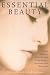 Essential Beauty: Using Nature's Essential Oils to Rejuvenate, Replenish, and Revitalize