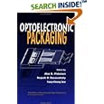 Optoelectronic Packaging (Wiley Series in Microwave and Optical... by Alan R. Mickelson, Nagesh R. Basavanhally, and Yung-Cheng Lee