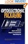 Optoelectronic Packaging (Wiley Series in Microwave and Optical Engineering)