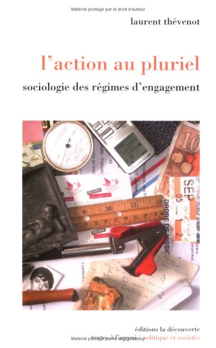 L'action au pluriel : Sociologie des régimes d'engagement