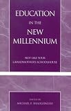 Education in the New Millennium: Not Like Your Grandmothers Schoolhouse
