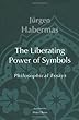 The Liberating Power of Symbols: Philosophical Essays (Studies in Contemporary German Social Thought)