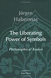 The Liberating Power of Symbols: Philosophical Essays (Studies in Contemporary German Social Thought)