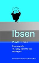 Ibsen Plays Three : Romersholm, The Lady from the Sea, Little Eylof