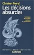 Les D�cisions absurdes : Sociologie des erreurs radicales et persistantes