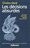Les D�cisions absurdes : Sociologie des erreurs radicales et persistantes