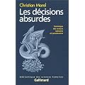 Les D�cisions absurdes : Sociologie des erreurs radicales et persistantes