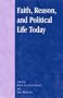 Faith, Reason, and Political Life Today