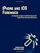 iPhone and iOS Forensics: Investigation, Analysis and Mobile Security for Apple iPhone, iPad and iOS Devices