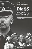 Die SS: Elite unter dem Totenkopf. 30 Lebensl�ufe - 