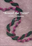 Round the Twist Creative Cordmaking