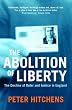 The Abolition of Liberty: The Decline of Order and Justice in England