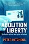 The Abolition of Liberty: The Decline of Order and Justice in England