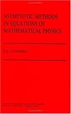 Asymptotic Methods in Equations of Mathematical Physics
