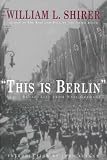 This Is Berlin: Reporting from Nazi Germany, 1938-40