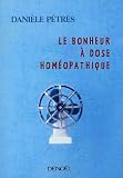 Le Bonheur à dose homéopathique Le Bonheur à dose homéopathique