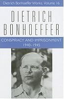 Conspiracy And Imprisonment, 1940-1945 (Dietrich Bonhoeffer Works)