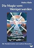 Die Magie vom Wenigerwerden: Die Transformation zum wahren Menschen