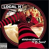 Revue Local H  / Whatever Happened to P.J. Soles?