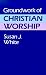 Groundwork of Christian Worship