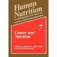 Human Nutrition: A Comprehensive Treatise Volume 7: Cancer and Nutrition (v. 7) by Roslyn B. Alfin-Slater and David Kritchevsky