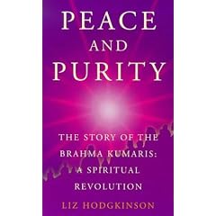 Peace and Purity: The Story of the Brahma Kumaris: a spiritual revolution