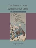 The Power of Your Subconscious Mind