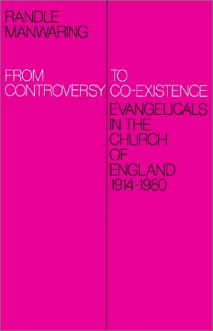 From Controversy to Co-Existence: Evangelicals in the Church of England 1914-1980
